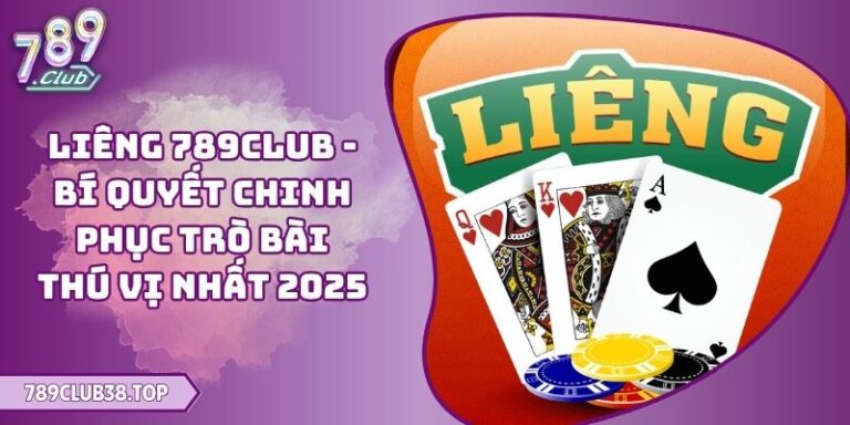 Liêng 789CLUB - Bí Quyết Chinh Phục Trò Bài Thú Vị Nhất 2025 8 Liêng 789CLUB