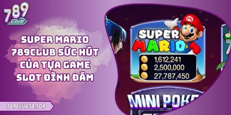 Super Mario 789CLUB Sức Hút Của Tựa Game Slot Đình Đám 5 Super Mario 789CLUB