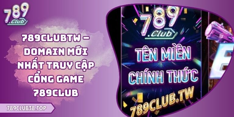789clubtw – Domain Mới Nhất Truy Cập Cổng Game 789club 3 789clubtw