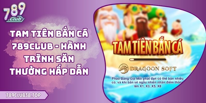 Tam Tiên Bắn Cá 789club